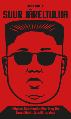 Suur Järeltulija. Hiilgava Seltsimehe Kim Jong Uni taevalikult täiuslik saatus